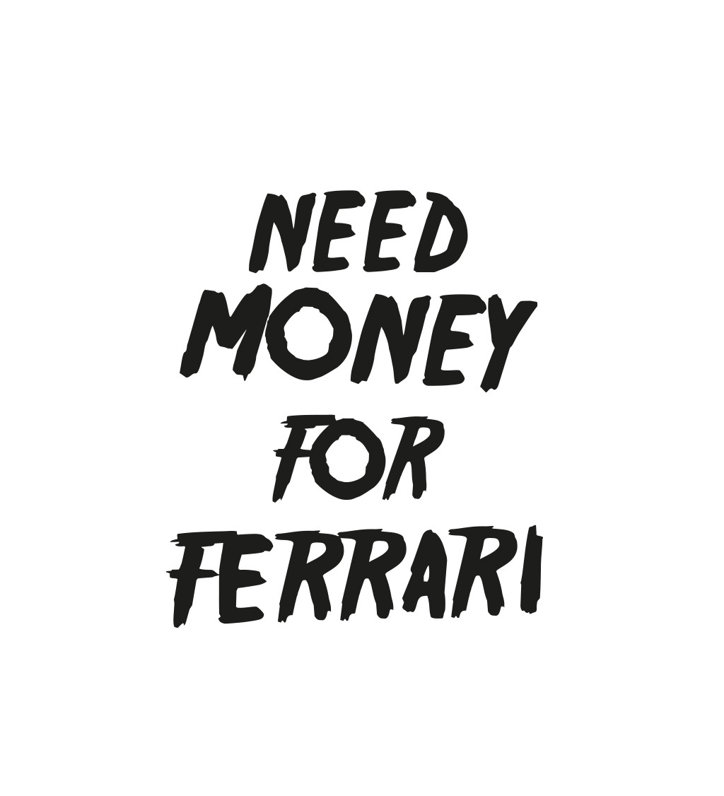 Pánské triko bílé - Need money for Ferrari