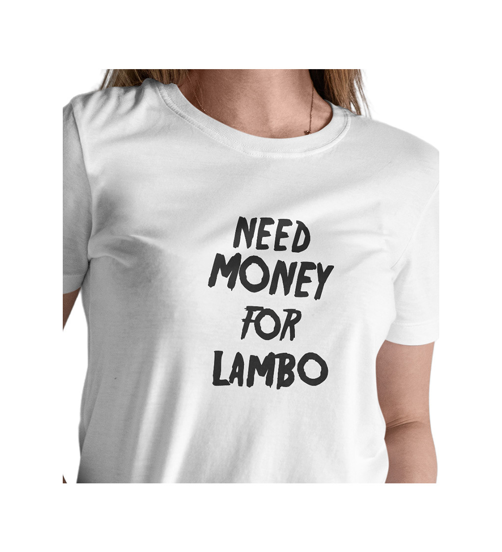 Dámské triko bílé - Need money for Lambo