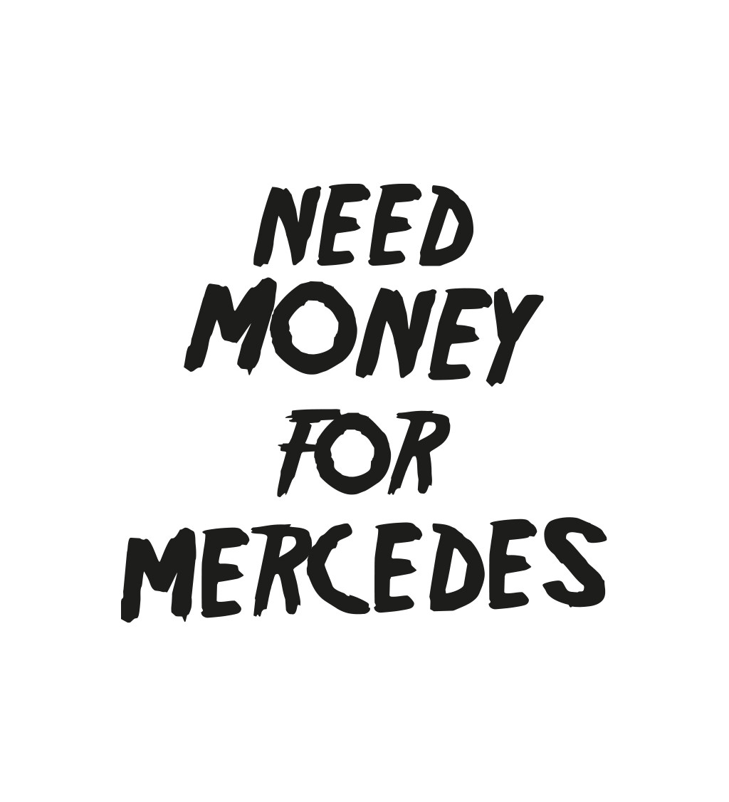 Dámské triko bílé - Need money for Mercedes