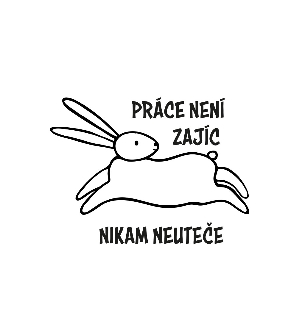 Dámské triko bílé - Práce není zajíc, nikam neuteče