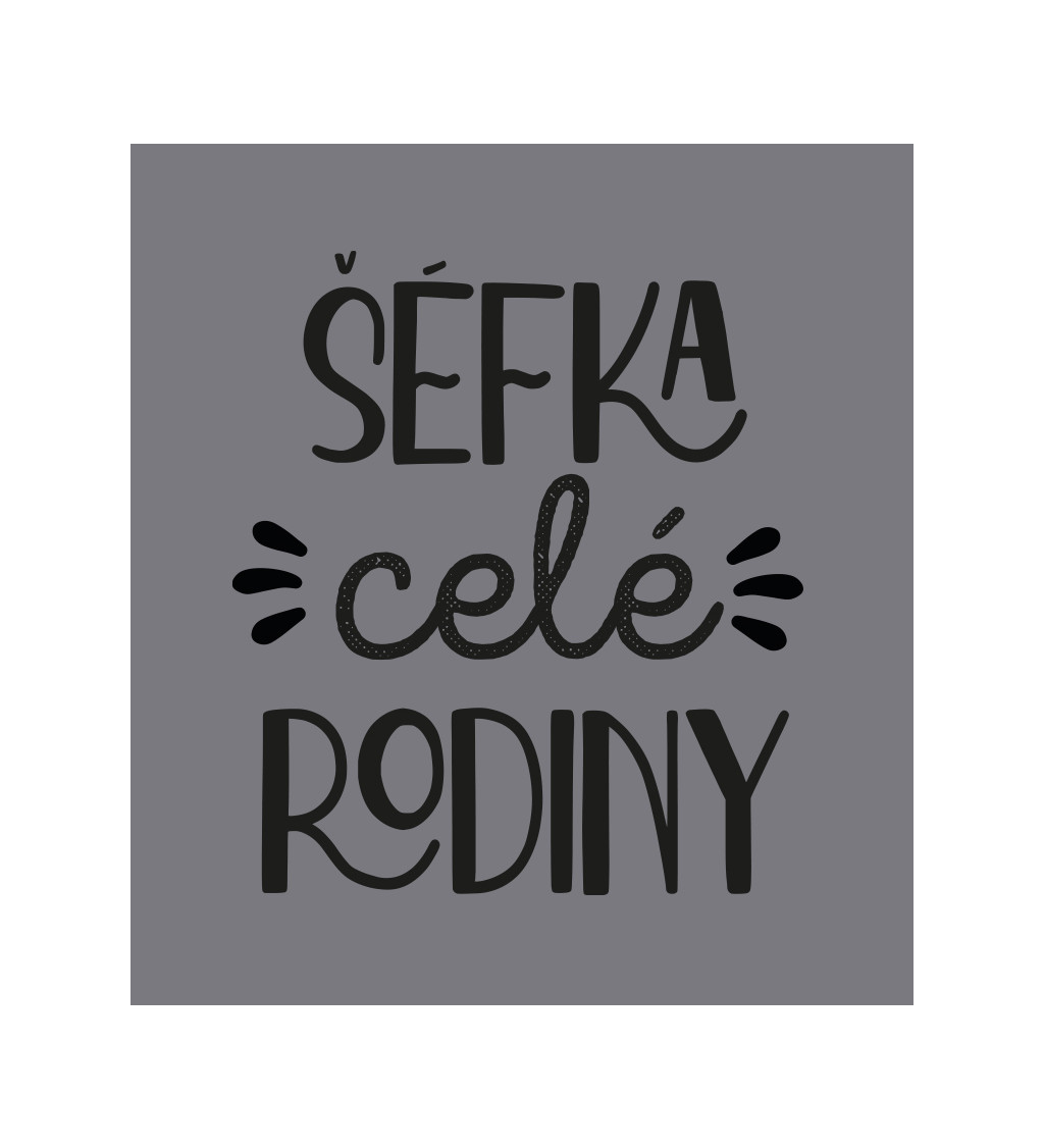 Zástěra šedá - Šéfka celé rodiny