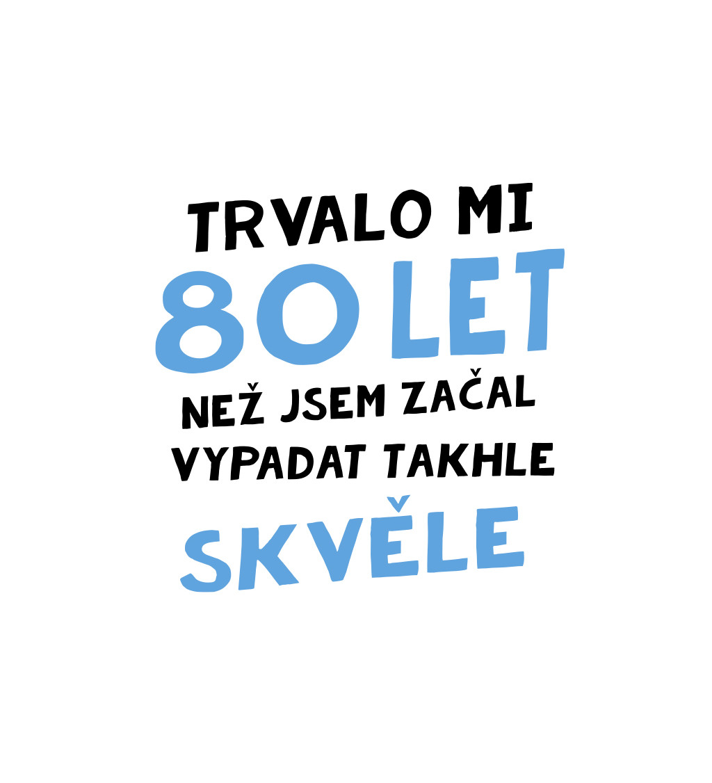 Pánské triko bílé - Trvalo mi 80 let