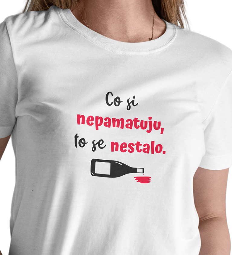 Dámské triko bílé - Co si nepamatuji se nestalo