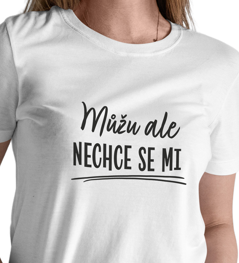 Dámské triko bílé - Můžu, ale nechce se mi